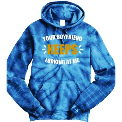 Your Boyfriend Keeps Looking At Me Tie Dye Hoodie