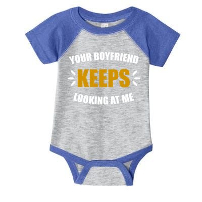 Your Boyfriend Keeps Looking At Me Infant Baby Jersey Bodysuit