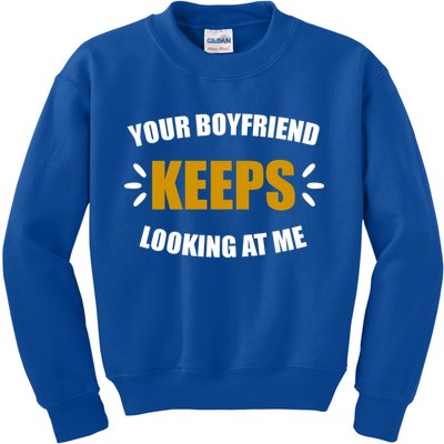 Your Boyfriend Keeps Looking At Me Kids Sweatshirt