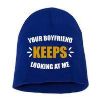 Your Boyfriend Keeps Looking At Me Short Acrylic Beanie