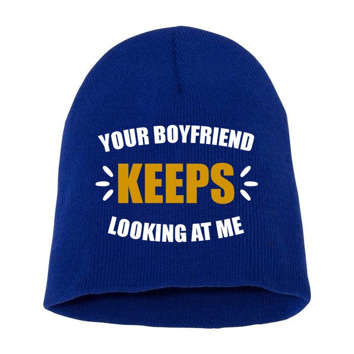 Your Boyfriend Keeps Looking At Me Short Acrylic Beanie