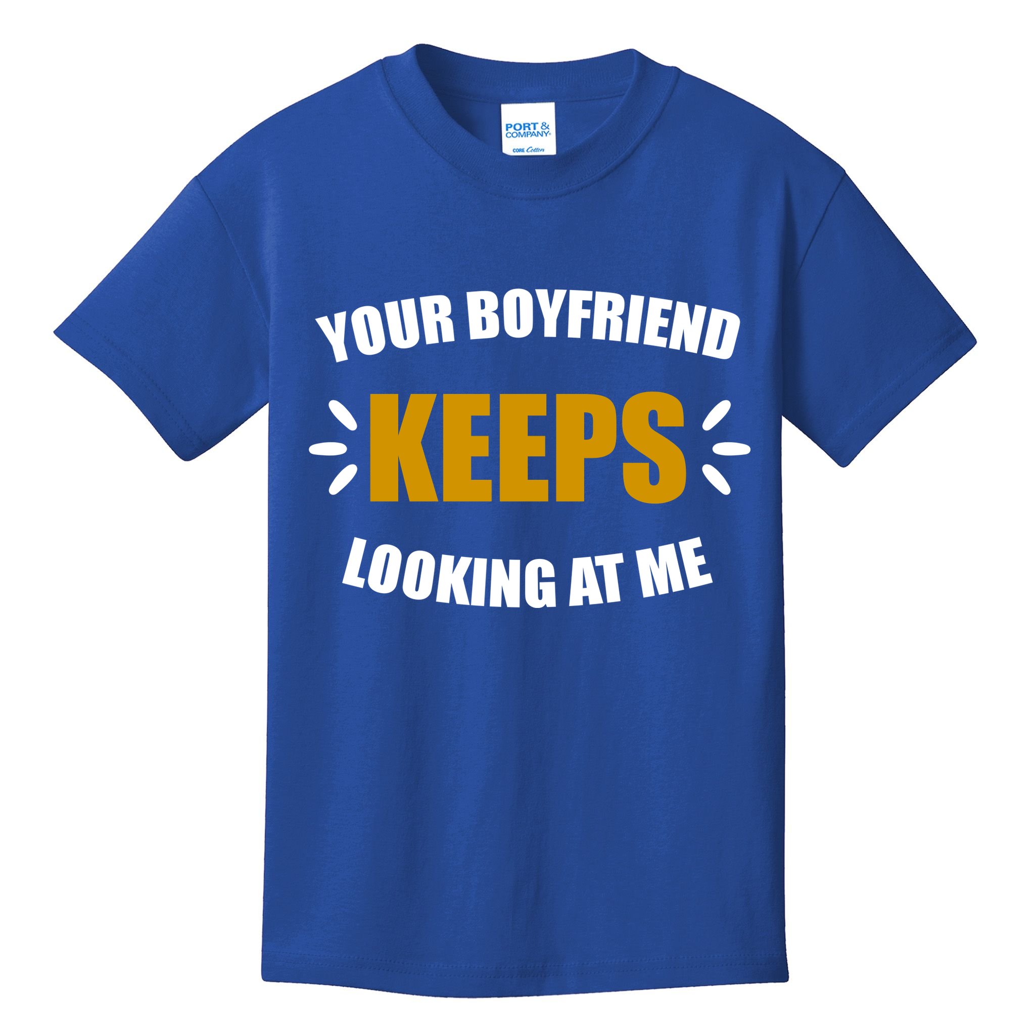 Your Boyfriend Keeps Looking At Me Kids T-Shirt