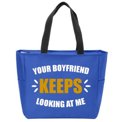 Your Boyfriend Keeps Looking At Me Zip Tote Bag