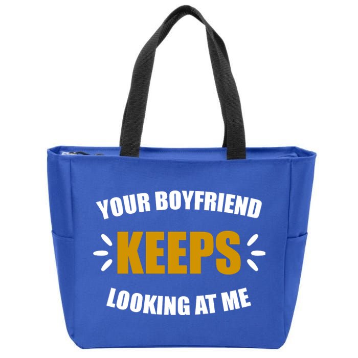 Your Boyfriend Keeps Looking At Me Zip Tote Bag