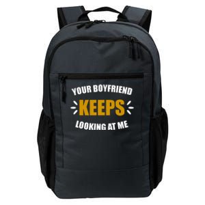 Your Boyfriend Keeps Looking At Me Daily Commute Backpack