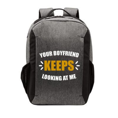 Your Boyfriend Keeps Looking At Me Vector Backpack