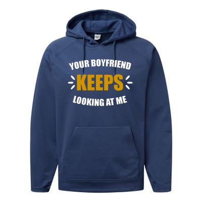 Your Boyfriend Keeps Looking At Me Performance Fleece Hoodie