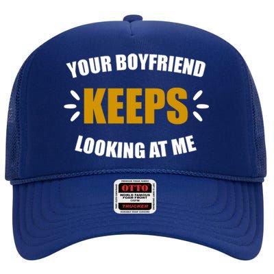 Your Boyfriend Keeps Looking At Me High Crown Mesh Back Trucker Hat