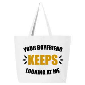 Your Boyfriend Keeps Looking At Me 25L Jumbo Tote