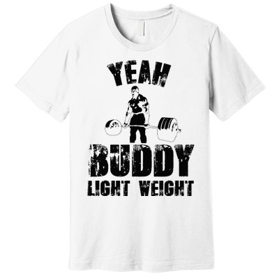 Yes Buddy Lightweight Funny Weightlifting Premium T-Shirt