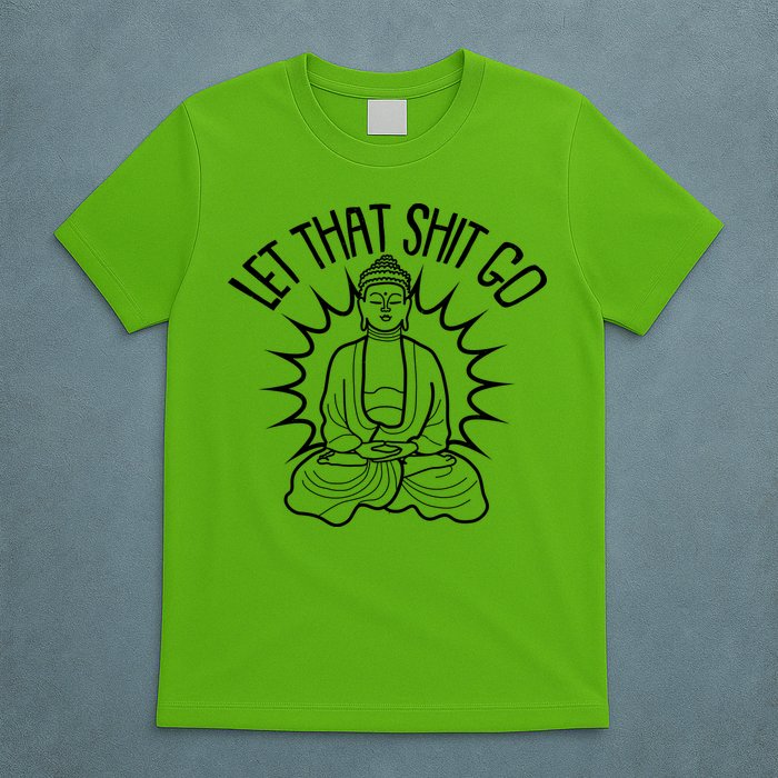Yoga Buddha Let That Shit Go T-Shirt
