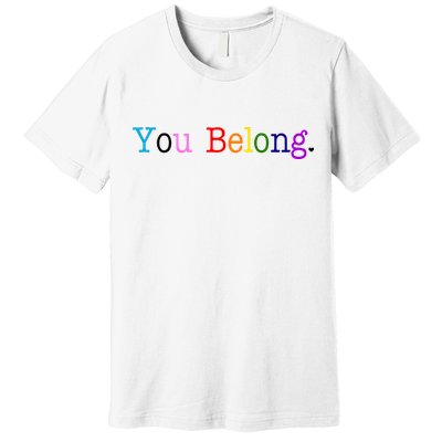 You Belong LGBTQ Colorful Gay Pride Premium T-Shirt