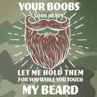 Your Boobs Look Heavy Let Me Hold Them For You While You Touch My Beard Legacy Tie Dye Trucker Hat