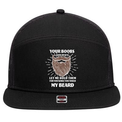 Your Boobs Look Heavy Let Me Hold Them For You While You Touch My Beard 7 Panel Mesh Trucker Snapback Hat