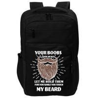 Your Boobs Look Heavy Let Me Hold Them For You While You Touch My Beard Impact Tech Backpack