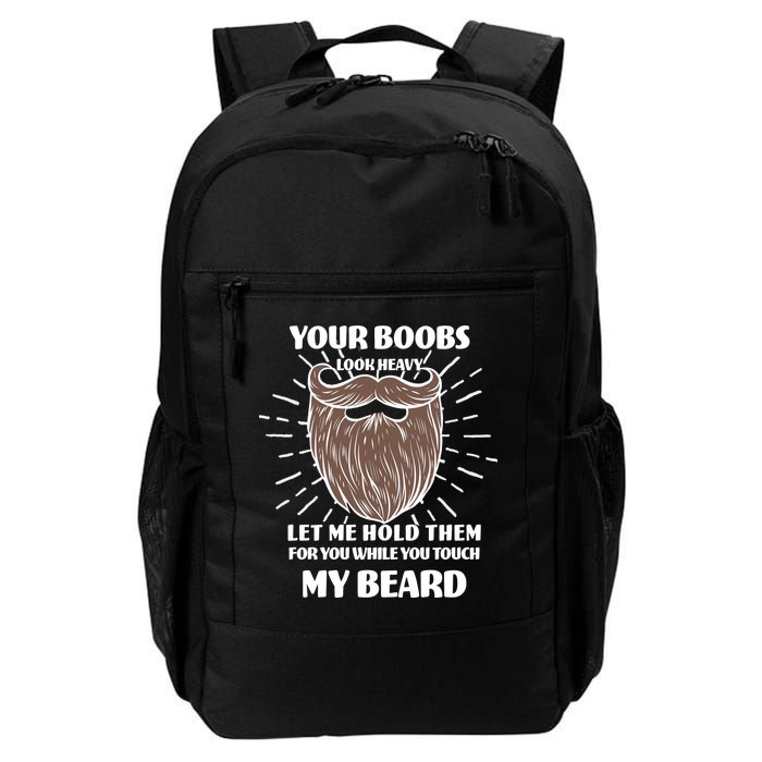 Your Boobs Look Heavy Let Me Hold Them For You While You Touch My Beard Backpack