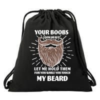 Your Boobs Look Heavy Let Me Hold Them For You While You Touch My Beard Drawstring Bag