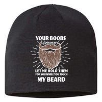 Your Boobs Look Heavy Let Me Hold Them For You While You Touch My Beard Sustainable Beanie