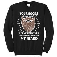 Your Boobs Look Heavy Let Me Hold Them For You While You Touch My Beard Tall Sweatshirt