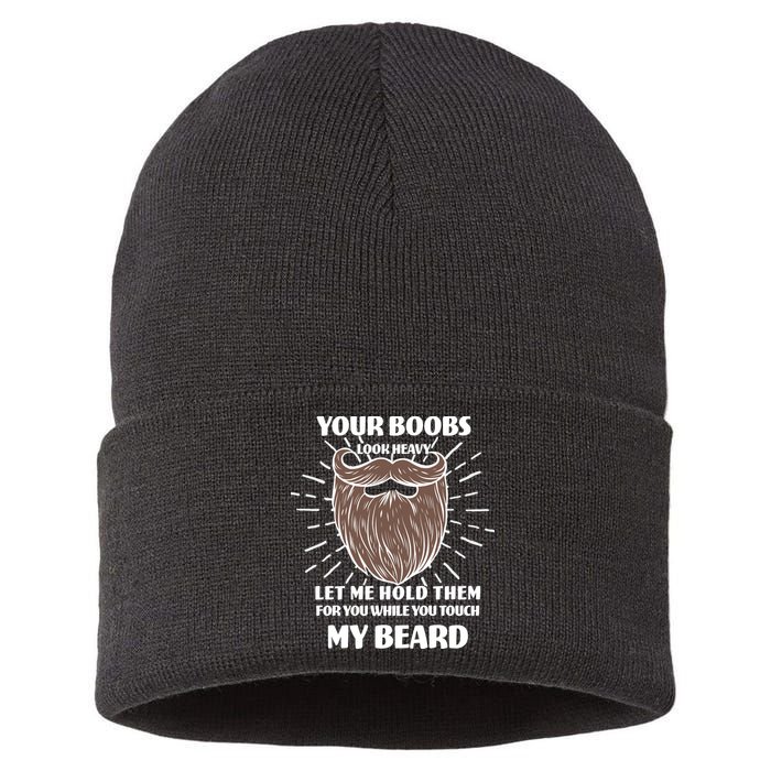 Your Boobs Look Heavy Let Me Hold Them For You While You Touch My Beard Sustainable Knit Beanie