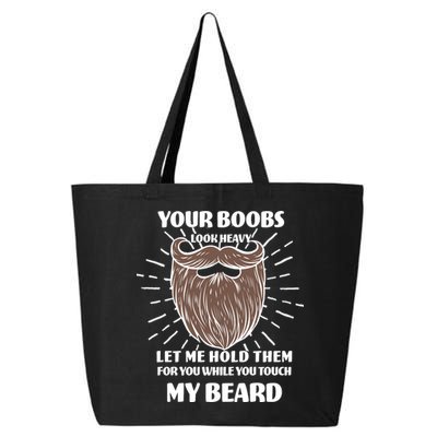 Your Boobs Look Heavy Let Me Hold Them For You While You Touch My Beard 25L Jumbo Tote