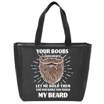 Your Boobs Look Heavy Let Me Hold Them For You While You Touch My Beard Zip Tote Bag