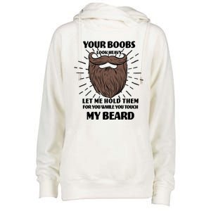 Your Boobs Look Heavy Let Me Hold Them For You While You Touch My Beard Womens Funnel Neck Pullover Hood