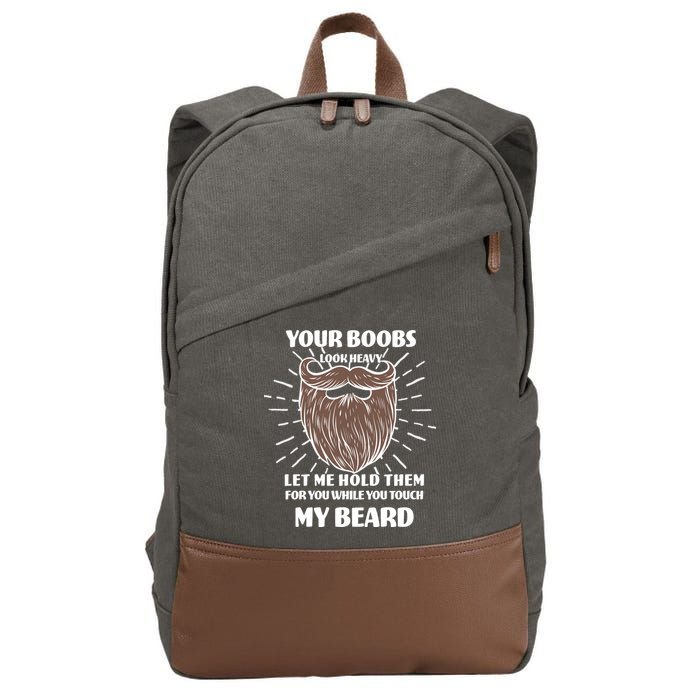 Your Boobs Look Heavy Let Me Hold Them For You While You Touch My Beard Cotton Canvas Backpack