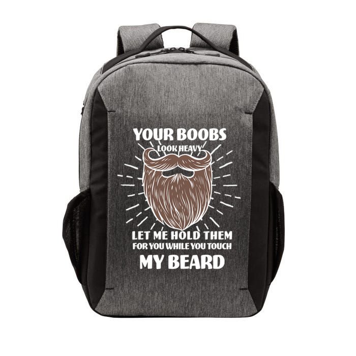 Your Boobs Look Heavy Let Me Hold Them For You While You Touch My Beard Vector Backpack
