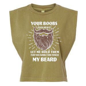 Your Boobs Look Heavy Let Me Hold Them For You While You Touch My Beard Garment-Dyed Women's Muscle Tee