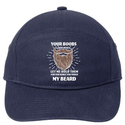 Your Boobs Look Heavy Let Me Hold Them For You While You Touch My Beard 7-Panel Snapback Hat