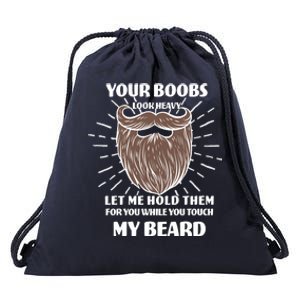 Your Boobs Look Heavy Let Me Hold Them For You While You Touch My Beard Drawstring Bag