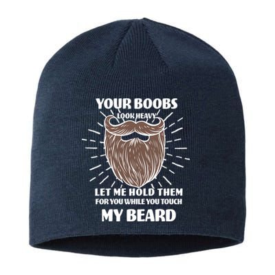 Your Boobs Look Heavy Let Me Hold Them For You While You Touch My Beard Sustainable Beanie