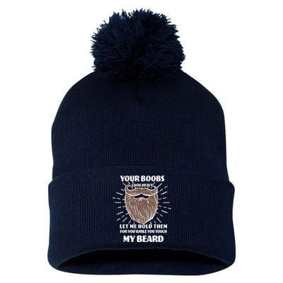 Your Boobs Look Heavy Let Me Hold Them For You While You Touch My Beard Pom Pom 12in Knit Beanie