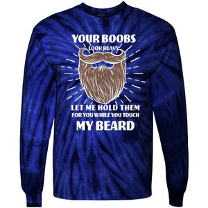 Your Boobs Look Heavy Let Me Hold Them For You While You Touch My Beard Tie-Dye Long Sleeve Shirt