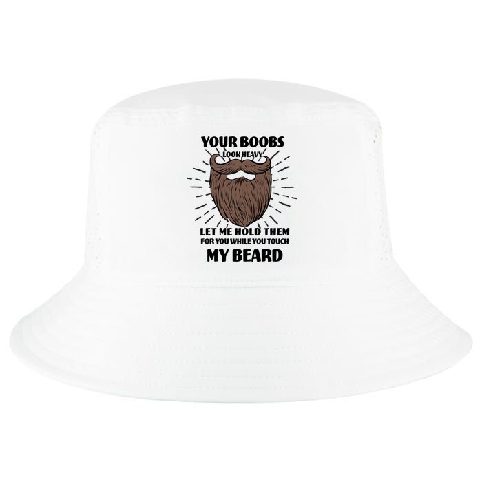 Your Boobs Look Heavy Let Me Hold Them For You While You Touch My Beard Cool Comfort Performance Bucket Hat