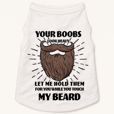 Your Boobs Look Heavy Let Me Hold Them For You While You Touch My Beard Doggie Tank