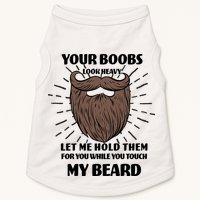 Your Boobs Look Heavy Let Me Hold Them For You While You Touch My Beard Doggie Tank