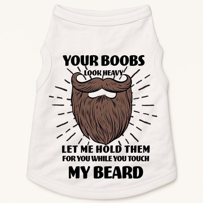 Your Boobs Look Heavy Let Me Hold Them For You While You Touch My Beard Doggie Tank