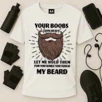 Your Boobs Look Heavy Let Me Hold Them For You While You Touch My Beard Performance Shirt