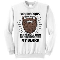 Your Boobs Look Heavy Let Me Hold Them For You While You Touch My Beard Sweatshirt