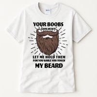 Your Boobs Look Heavy Let Me Hold Them For You While You Touch My Beard Tall T-Shirt