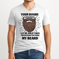 Your Boobs Look Heavy Let Me Hold Them For You While You Touch My Beard V-Neck T-Shirt