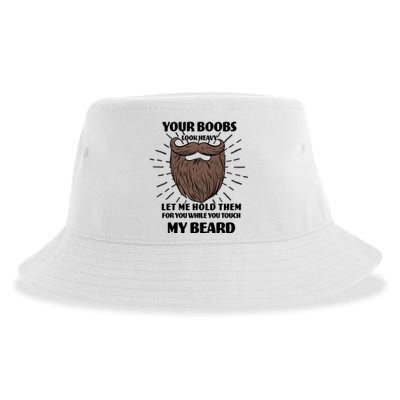 Your Boobs Look Heavy Let Me Hold Them For You While You Touch My Beard Sustainable Bucket Hat