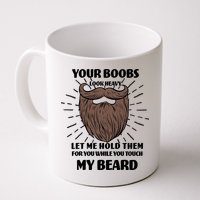 Your Boobs Look Heavy Let Me Hold Them For You While You Touch My Beard Mug