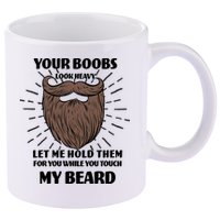Your Boobs Look Heavy Let Me Hold Them For You While You Touch My Beard 11oz C Handle Ceramic Mug