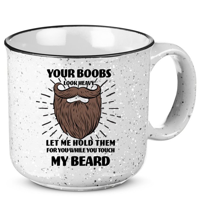 Your Boobs Look Heavy Let Me Hold Them For You While You Touch My Beard 15oz Campfire Ceramic Mug