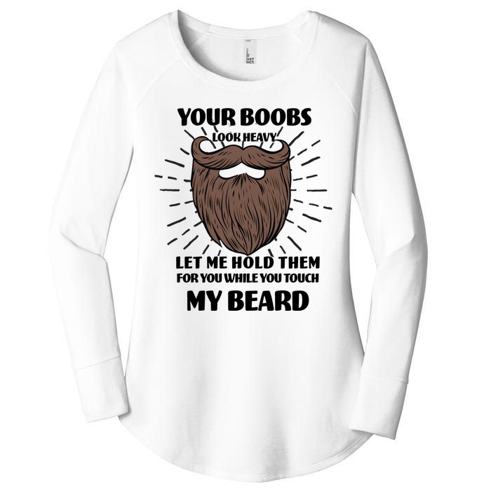 Your Boobs Look Heavy Let Me Hold Them For You While You Touch My Beard Women's Perfect Tri Tunic Long Sleeve Shirt