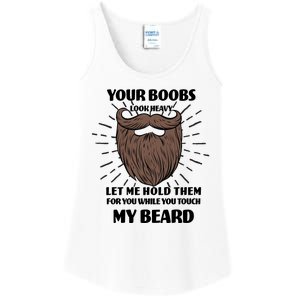 Your Boobs Look Heavy Let Me Hold Them For You While You Touch My Beard Ladies Essential Tank