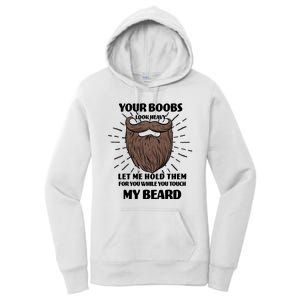 Your Boobs Look Heavy Let Me Hold Them For You While You Touch My Beard Women's Pullover Hoodie